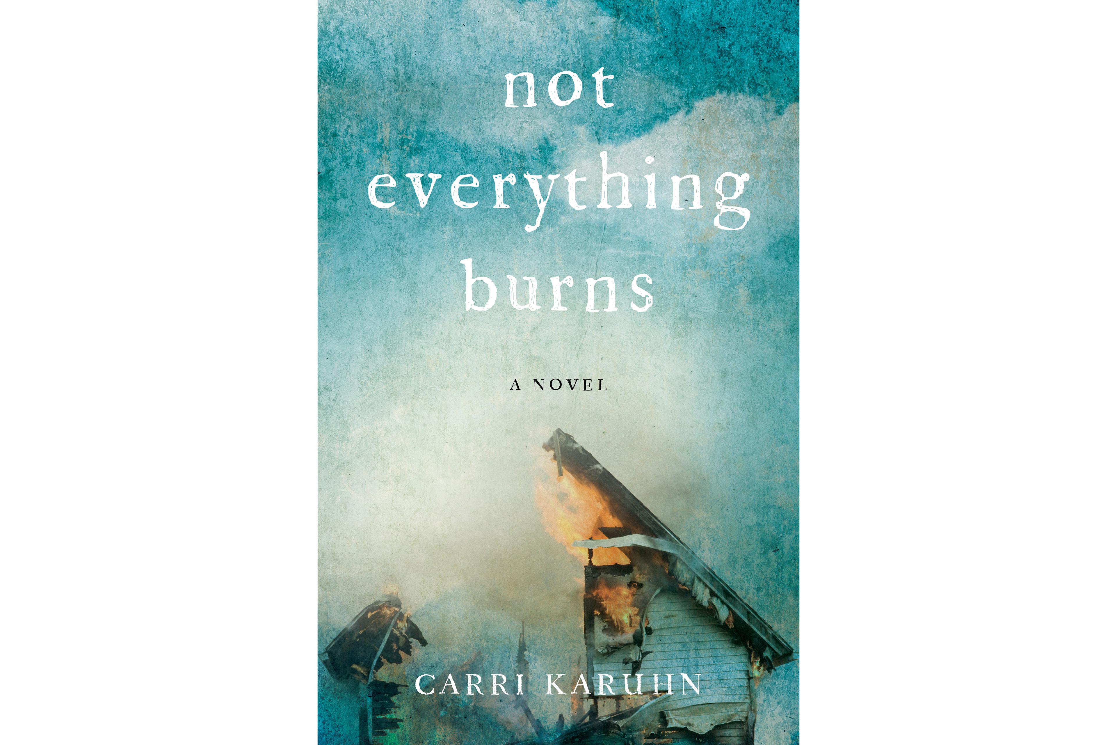 Q&A: Carri Karuhn explores resilience amid grief in debut novel ‘Not Everything Burns’